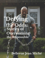 "Defying the Odds: Stories of Overcoming the Impossible"