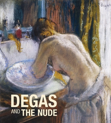 Degas and the Nude - Degas, Edgar, and Rey, Xavier (Text by), and Roquebert, Anne (Text by)