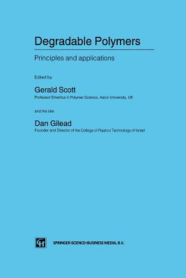 Degradable Polymers: Principles and Applications - Scott, G (Editor), and Gilead, D (Editor)