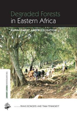 Degraded Forests in Eastern Africa: Management and Restoration - Bongers, Frans (Editor), and Tennigkeit, Timm (Editor)