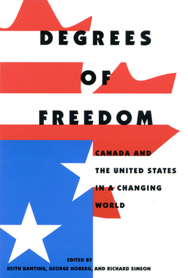 Degrees of Freedom: Canada and the United States in a Changing World - Hoberg, George, and Banting, Keith G