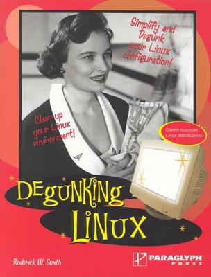 Degunking Linux - Smith, Roderick W, Ph.D.