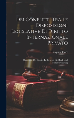 Dei Conflitti Tra Le Disposizioni Legislative Di Diritto Internazionale Privato (1900) - Fiore, Pasquale