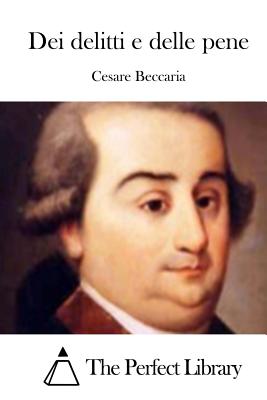 Dei delitti e delle pene - The Perfect Library (Editor), and Beccaria, Cesare