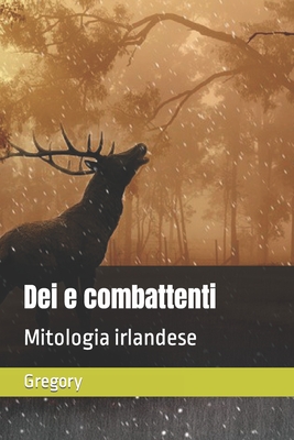 Dei e combattenti: Mitologia irlandese - Jurado, Carlos (Translated by), and Gregory