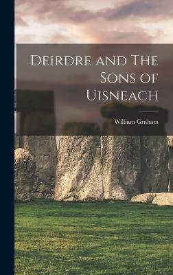 Deirdre and The Sons of Uisneach - Graham, William