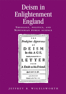Deism in Enlightenment England: Theology, Politics, and Newtonian Public Science
