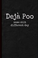 Deja Poo: Same Shit Different Day Notebook
