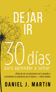 Dejar Ir: 30 d?as para aprender a soltar