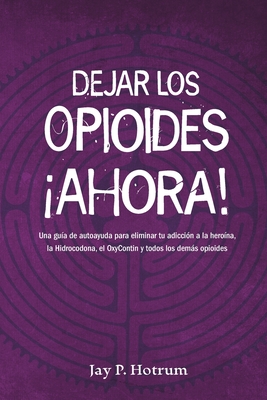 Dejar Los Opioides Ahora Una Gu A De Autoayuda Para Eliminar Tu Adicci N A La Hero Na La