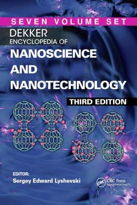 Dekker Encyclopedia of Nanoscience and Nanotechnology - Seven Volume Set (Print Version) - Schwarz, James A (Editor), and Lyshevski, Sergey Edward (Editor), and Contescu, Cristian I (Editor)