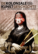 Dekoloniale Kunstgeschichte: Eine methodische Einfhrung