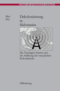 Dekolonisierung in Sdostasien: Die Vereinigten Staaten Und Die Auflsung Der Europischen Kolonialreiche