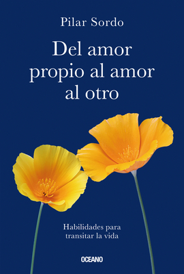 del Amor Propio Al Amor Al Otro: Habilidades Para Transitar La Vida - Sordo, Pilar