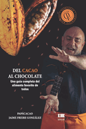 Del cacao al chocolate: Una gu?a completa sobre el alimento favorito de todos