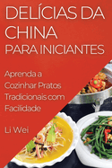 Del?cias da China para Iniciantes: Aprenda a Cozinhar Pratos Tradicionais com Facilidade