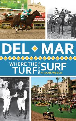 Del Mar: Where the Turf Meets the Surf - Wesch, Hank