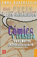 del "Pepin" A "Los Agachados": Comics y Censura en el Mexico Posrevolucionario