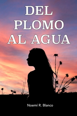 del Plomo Al Agua: Una historia real - Rodr?guez Bonet, Toni (Photographer), and R Blanco, Noem?