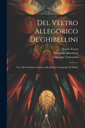 del Veltro Allegorico de'Ghibellini: Con Altre Scritture Intorno Alla Divina Commedia Di Dante