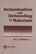 Delamination and Debonding of Materials: A Symposium Sponsored by ASTM Committees D-30 on High Modulus Fibers and Their Composites and E-24 on Fracture Testing, Pittsburgh, Pa., 8-10 Nov. 1983