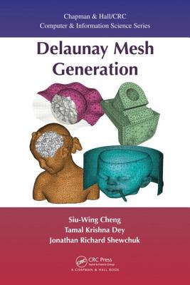 Delaunay Mesh Generation - Cheng, Siu-Wing, and Dey, Tamal K, and Shewchuk, Jonathan