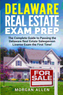 Delaware Real Estate Exam Prep: The Complete Guide to Passing the Delaware Real Estate Salesperson License Exam the First Time!