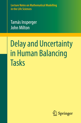 Delay and Uncertainty in Human Balancing Tasks - Insperger, Tams, and Milton, John