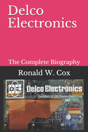 Delco Electronics: Ronald W. Cox, The Complete Biography