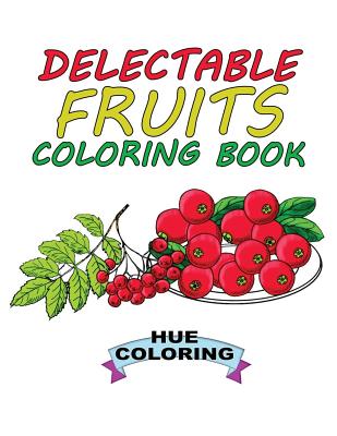 Delectable Fruits Coloring Book - Coloring, Hue, and Smith, Katie