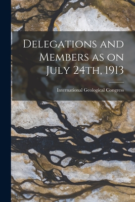 Delegations and Members as on July 24th, 1913 - International Geological Congress (12th (Creator)