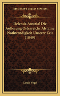 Delenda Austria! Die Auflosung Osterreichs ALS Eine Nothwendigkeit Unserer Zeit (1849)