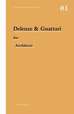 Deleuze and Guattari for Architects - Ballantyne, Andrew