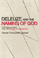 Deleuze and the Naming of God: Post-Secularism and the Future of Immanence