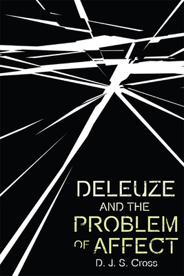 Deleuze and the Problem of Affect - Cross, D J S