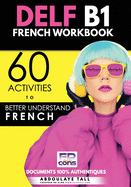 DELF B1 French Workbook: 60 activities to better understand French