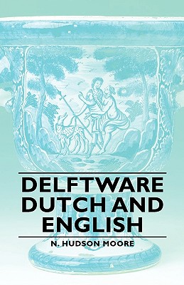 Delftware - Dutch and English - Moore, N Hudson