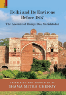 Delhi and Its Environs Before 1857: The Account of Ramji Das, Sarishtadar