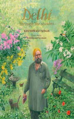 Delhi Through the Seasons - Singh, Khushwant