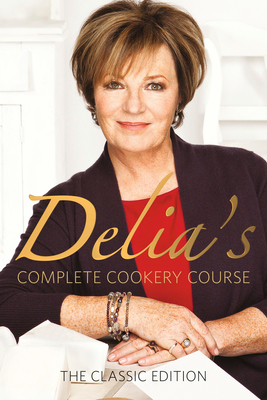 Delia's Complete Cookery Course: kitchen classics from the Queen of Cookery - Smith, Delia