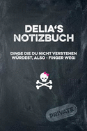 Delia's Notizbuch Dinge Die Du Nicht Verstehen Wrdest, Also - Finger Weg!: Liniertes Notizheft / Tagebuch Mit Coolem Cover Und 108 Seiten A5+ (229 X 152mm)