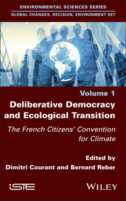 Deliberative Democracy and Ecological Transition: The French Citizens' Convention for Climate - Courant, Dimitri (Editor), and Reber, Bernard (Editor)