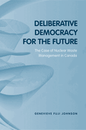 Deliberative Democracy for the Future: The Case of Nuclear Waste Management in Canada