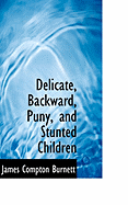 Delicate, Backward, Puny, and Stunted Children