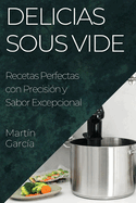 Delicias Sous Vide: Recetas Perfectas con Precisin y Sabor Excepcional