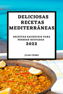 Deliciosas Recetas Mediterrneas 2022: Recetas Sabrosas Para Sorprender a Tus Invitados