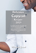 Delicious Copycat Recipes 2021: A complete step-by-step guide with lots of recipes from popular family restaurants. Quick and easy recipes from Olive Garden, Texas Roadhouse, and more.