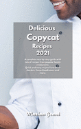 Delicious Copycat Recipes 2021: A complete step-by-step guide with lots of recipes from popular family restaurants. Quick and easy recipes from Olive Garden, Texas Roadhouse, and more.