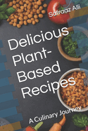 Delicious Plant-Based Recipes: A Culinary Journey