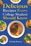 Delicious Recipes Every College Student Should Know: Easy, Healthy, Budget-Friendly, and Affordable Cookbook for Energy Gain, Guilt-Free, and Mouth Watering for Beginners and Pro